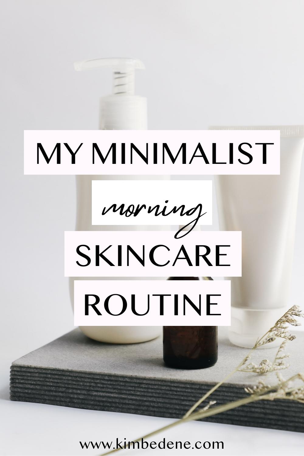 My minimalist morning skincare routine - Kim Bedene